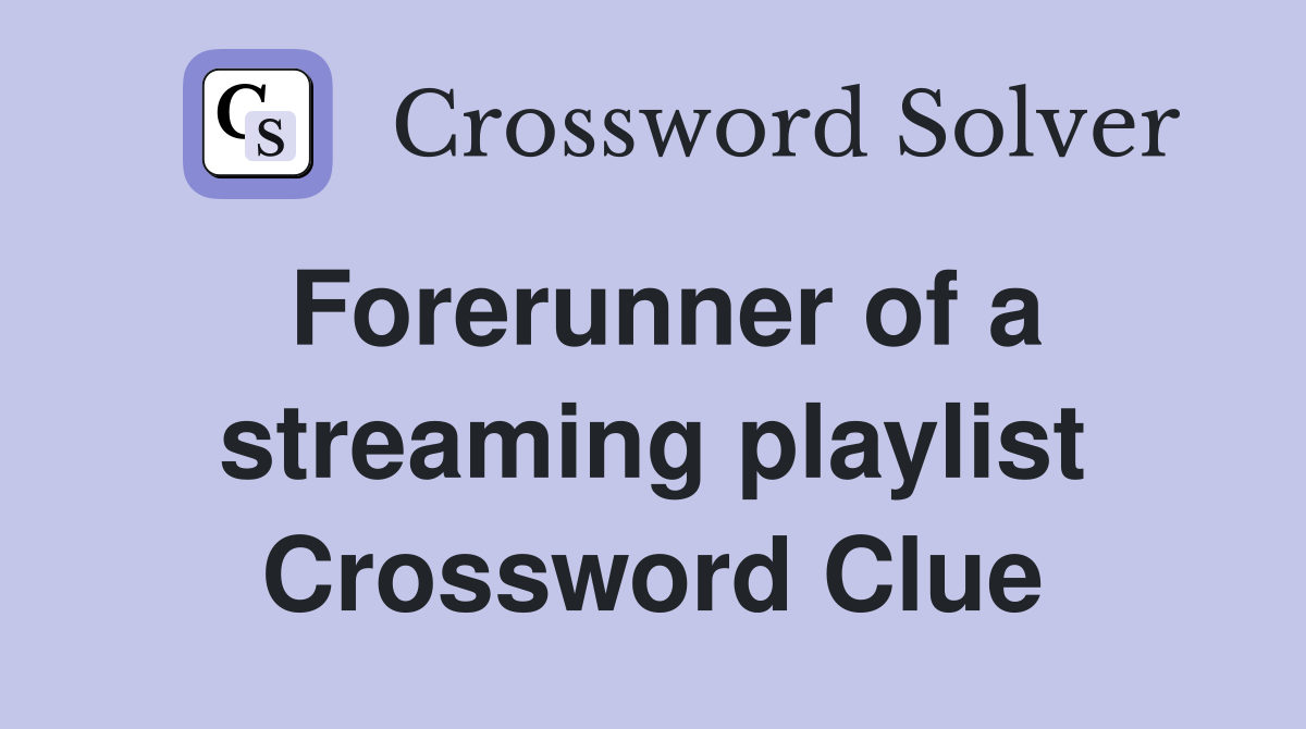 Forerunner of a streaming playlist Crossword Clue Answers Crossword Solver
